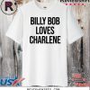 Billy Bob Loves Charlene 2020 T-Shirt