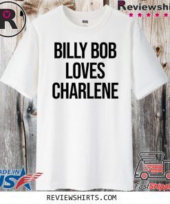 Billy Bob Loves Charlene 2020 T-Shirt