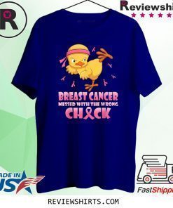 Breast cancer messed with the wrong Chick Shirt