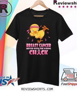 Breast cancer messed with the wrong Chick Shirt