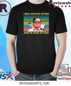 Bubbles I roll with my kitties and I’m hard as fuck shirt