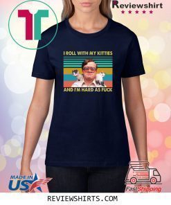 Bubbles I roll with my kitties and I’m hard as fuck shirt