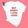 But daddy I love Louis T-Shirt