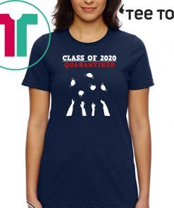 CLASS OF 2020 Shirt - Funny senior & friends quarantine graduation T-Shirt