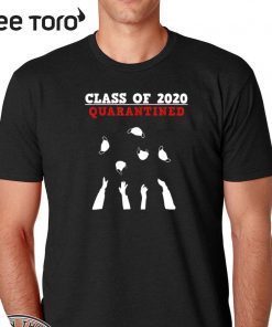 CLASS OF 2020 Shirt - Funny senior & friends quarantine graduation T-Shirt