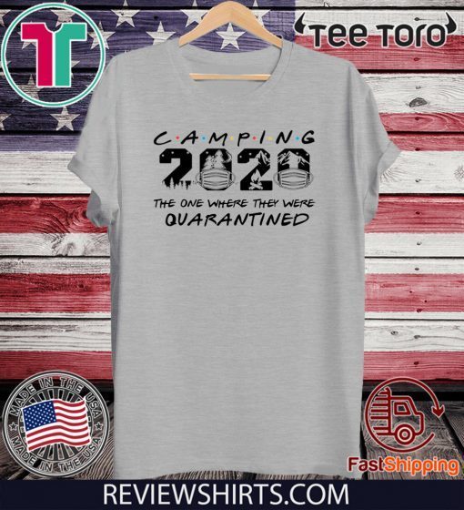 Camping 2020 the one where we were quarantined Shirt