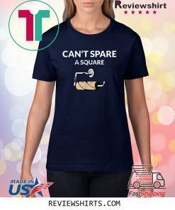 Can't Spare A Square 2020 Virus Toilet Paper Panic Shortage Shirt