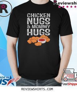 Chicken Nugs And Mommy Hugs T-Shirt