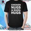 Chicken Nugs and Mama Hugs for Nugget Lover Shirt