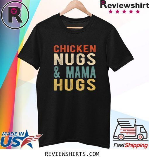 Chicken Nugs and Mama Hugs for Nugget Lover Vintage Shirt