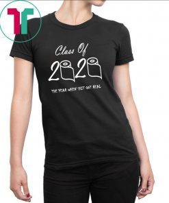 Class Of 2020 Class Of 2020 The Year When Shit Got Real Shirt