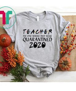 Class Of 2020 Graduation Teacher Quarantine Shirt