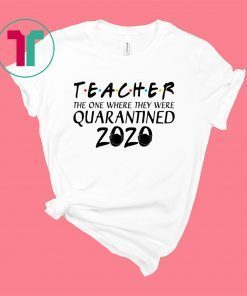 Class Of 2020 Graduation Teacher Quarantine Shirt