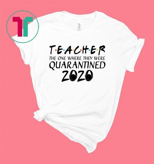 Class Of 2020 Graduation Teacher Quarantine Shirt