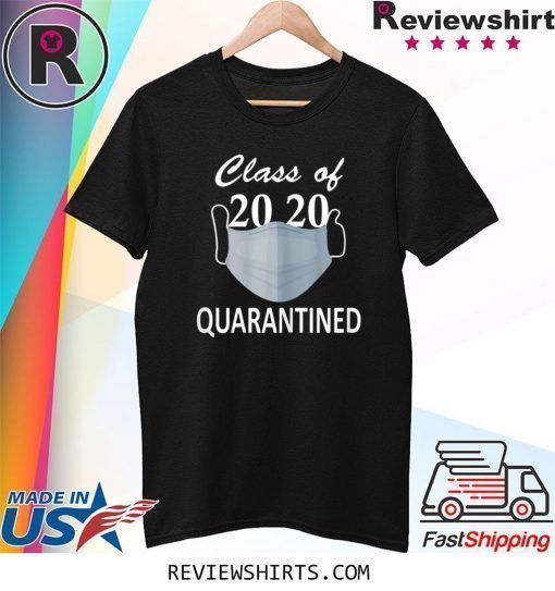 Class Of 2020 Quarantined Graduation Shirt