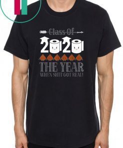 Class Of 2020 The Year Shit Got Real Funny Gifts Shirt