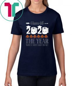 Class Of 2020 The Year Shit Got Real Funny Gifts Shirt