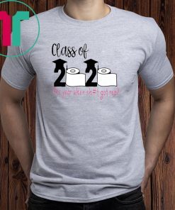 Funny Class Of 2020 The Year When Shit Got Real T-Shirts