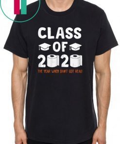 Class Of 2020 The Year When Shit Got Real Graduate Shirt