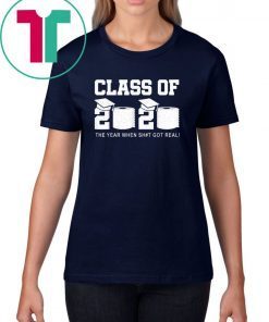 Limited Edition - Class Of 2020 The Year When Shit Got Real Graduation Shirt