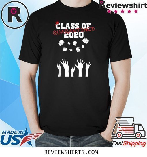 Class of 2020 Quarantine funny saying graduation shirt