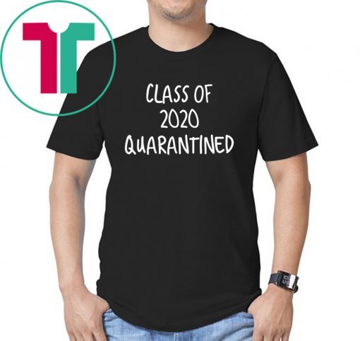 Class of 2020 Quarantined Graduation Seniors Gift Shirt