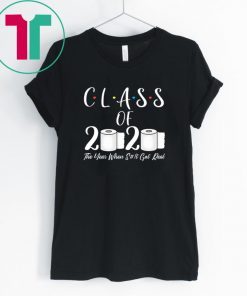 Class of 2020 The Year When Shit Got Real 2020 TP Apocalypse Shirt