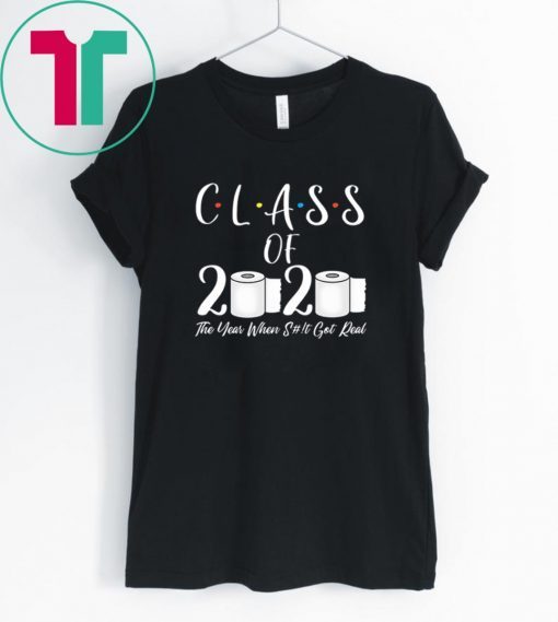 Class of 2020 The Year When Shit Got Real 2020 TP Apocalypse Shirt