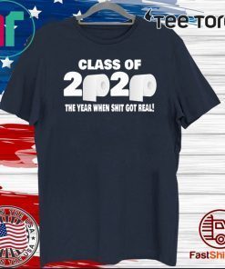 Class of 2020 The Year When Shit Got Real Fun Graduation Shirt