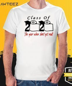 Class of 2020 The Year When Shit Got Real Fun Graduation Shirts