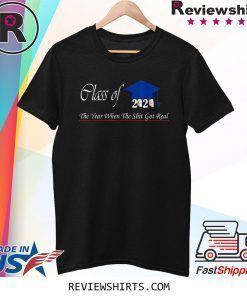 Class of 2020 The Year When Shit Got Real Funny Graduation Shirt