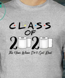 Class of 2020 The Year When Shit Got Real Quarantine Shirt