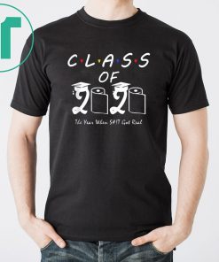 Class of 2020 The Year When Shit Got Real Graduation Funny Shirt