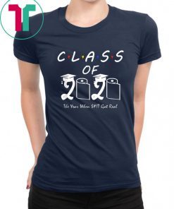 Class of 2020 The Year When Shit Got Real Graduation Funny Shirt