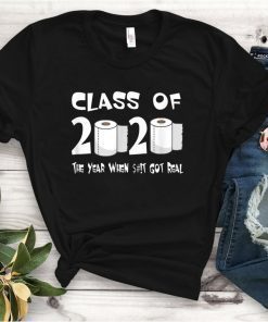 Class of 2020 The Year When Shit Got Real Graduation T-Shirt