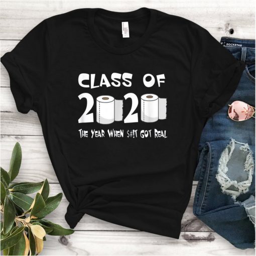 Class of 2020 The Year When Shit Got Real Graduation T-Shirt