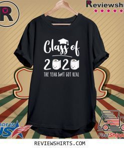 Funny Class of 2020 The Year When Sh!t Got Real Graduation Shirt