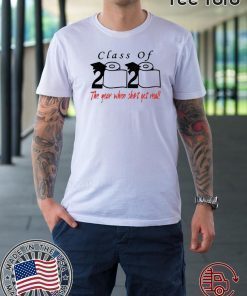 Class of 2020 The year when shit got real For T-Shirt