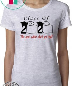 Class of 2020 The year when shit got real For T-Shirt