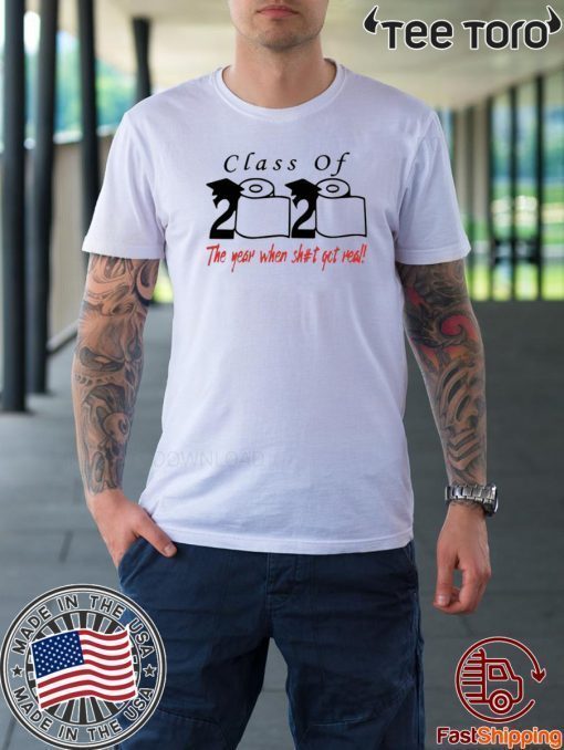 Class of 2020 The year when shit got real For T-Shirt