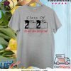 Class of 2020 The year when shit got real Shirts