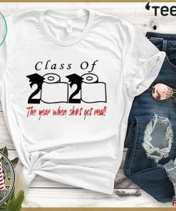 Class of 2020 The year when shit got real T-Shirt - Official Tee