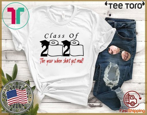 Class of 2020 The year when shit got real T-Shirt - Official Tee