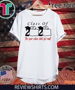 Class of 2020 The year when shit got real Tee Shirt