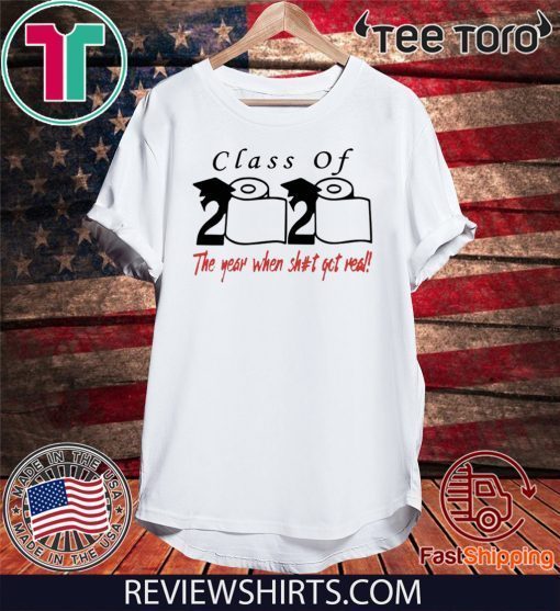 Class of 2020 The year when shit got real Tee Shirt