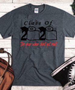 Class of 2020 The year when shit got real Tee Shirt