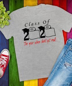 Class of 2020 The year when shit got real Toilet Paper Shirt