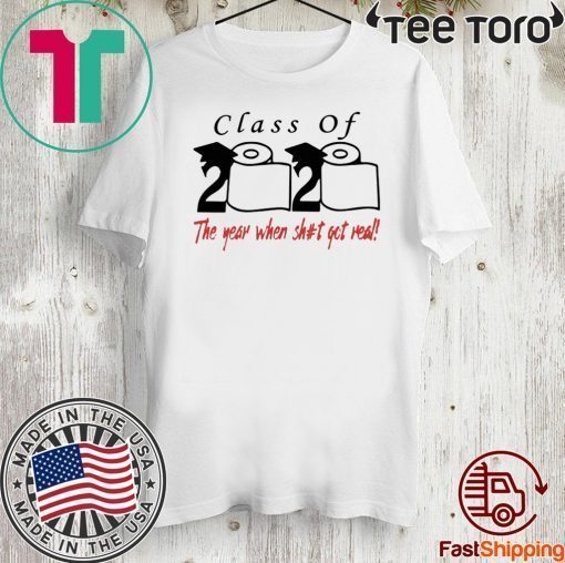 Class of 2020 The year when shit got real Toilet Paper Shirt