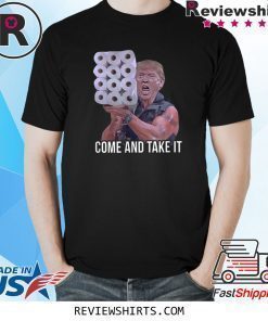 Come And Take It Trump Toilet Paper Trump Shirt