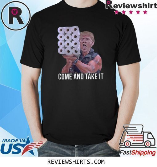 Come And Take It Trump Toilet Paper Trump Shirt